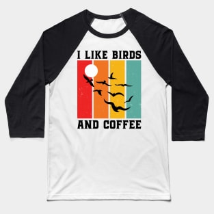 I Like Birds And Coffee - Bird Lover Baseball T-Shirt